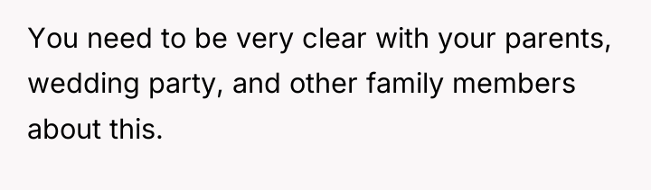 You need to be very clear with your parents, wedding...