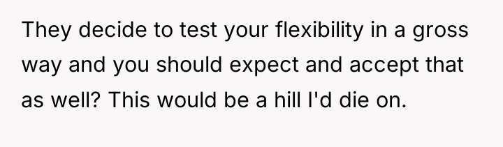 They decide to test your flexibility in a gross way...