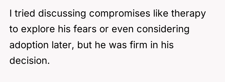 I tried discussing compromises like therapy to explore his fears...