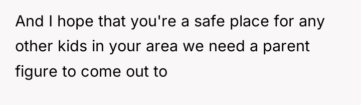 And I hope that you're a safe place for any...