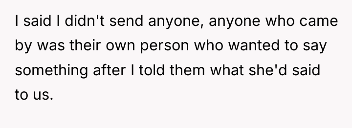 I said I didn't send anyone, anyone who came by...
