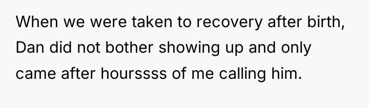 When we were taken to recovery after birth, Dan did...