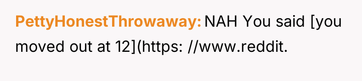 PettyHonestThrowaway NAH You said [you moved out at 12](https: //www.reddit.