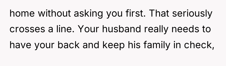home without asking you first. That seriously crosses a line....