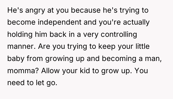 He's angry at you because he's trying to become independent...