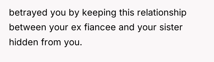 betrayed you by keeping this relationship between your ex fiancee...