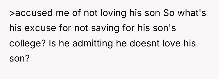 >accused me of not loving his son So what's his...