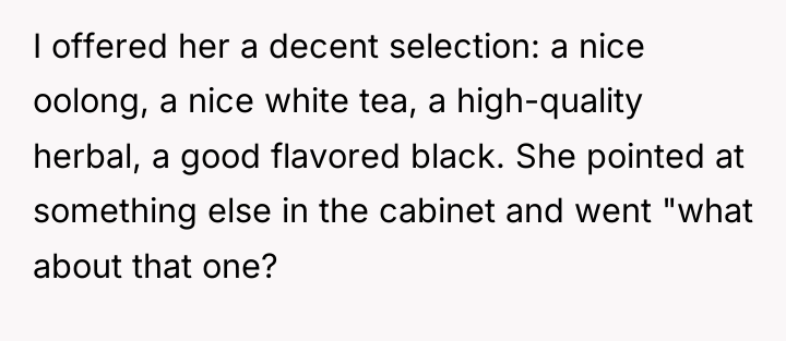I offered her a decent selection: a nice oolong, a...