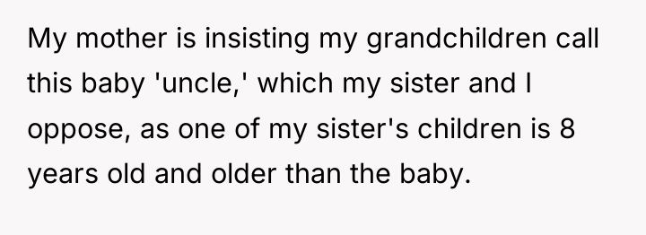 My mother is insisting my grandchildren call this baby 'uncle,'...