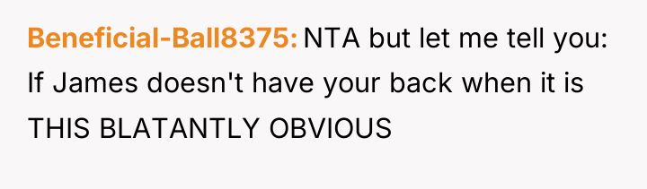 Beneficial-Ball8375 NTA but let me tell you: If James doesn't...