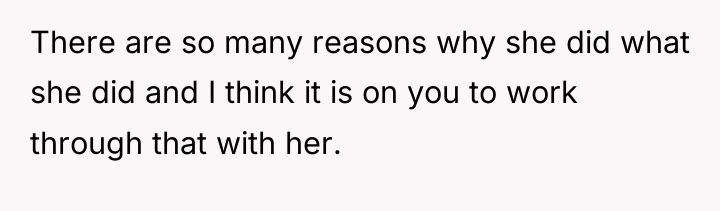 There are so many reasons why she did what she...