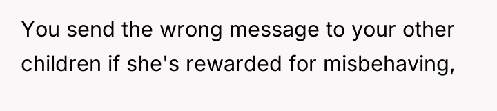You send the wrong message to your other children if...