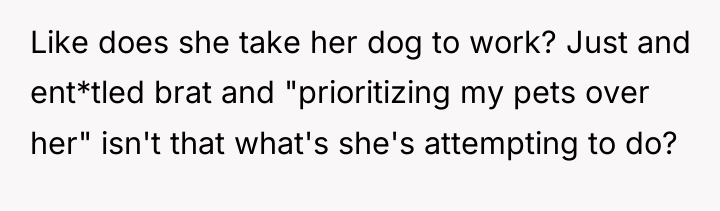 Like does she take her dog to work? Just and...