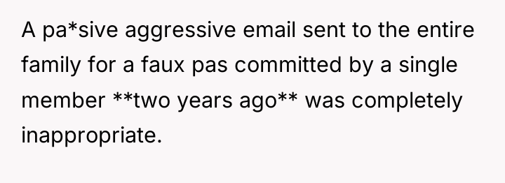 A pa*sive aggressive email sent to the entire family for...