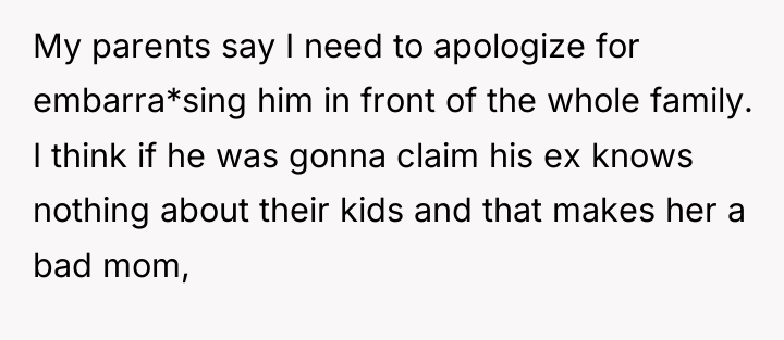 My parents say I need to apologize for embarra*sing him...