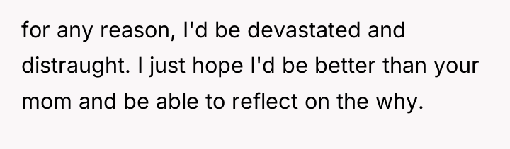 for any reason, I'd be devastated and distraught. I just...
