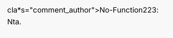 cla*s="comment_author">No-Function223: Nta.