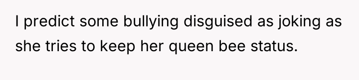I predict some bullying disguised as joking as she tries...