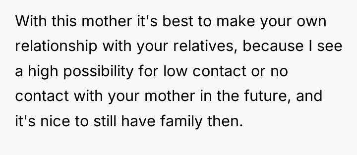 With this mother it's best to make your own relationship...