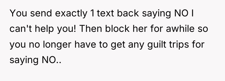 You send exactly 1 text back saying NO I can't...