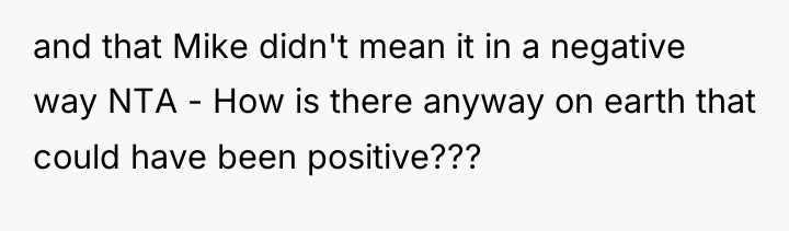 and that Mike didn't mean it in a negative way...