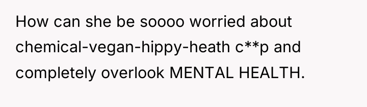How can she be soooo worried about chemical-vegan-hippy-heath c**p and...