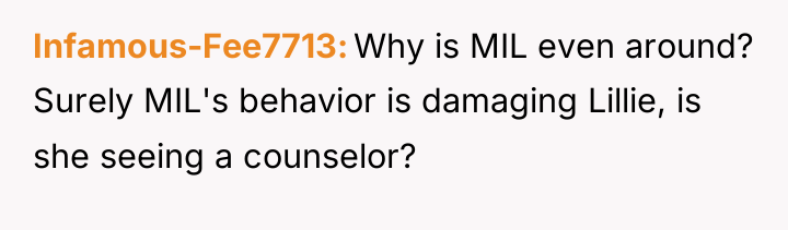 Infamous-Fee7713 Why is MIL even around? Surely MIL's behavior is...