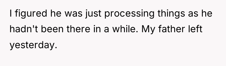 I figured he was just processing things as he hadn't...
