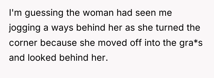 I'm guessing the woman had seen me jogging a ways...
