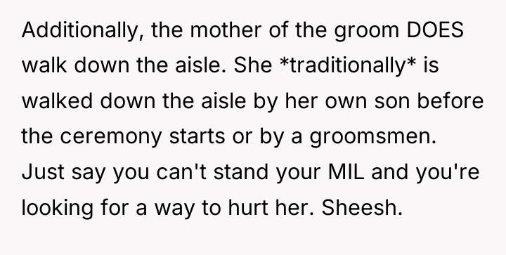 Additionally, the mother of the groom DOES walk down the...