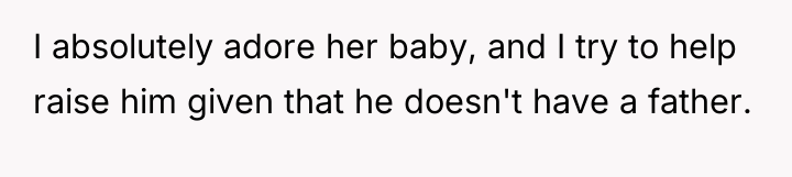 I absolutely adore her baby, and I try to help...