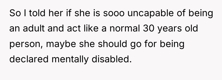 So I told her if she is sooo uncapable of...