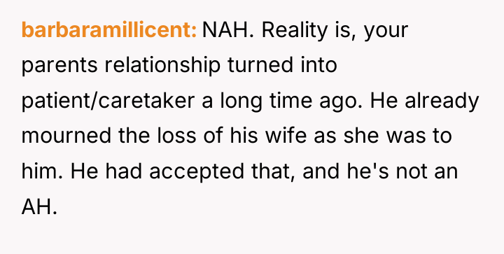 barbaramillicent NAH. Reality is, your parents relationship turned into patient/caretaker...
