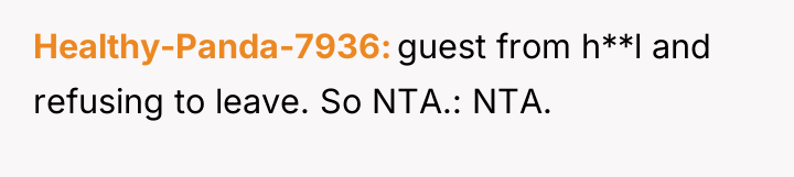 Healthy-Panda-7936 guest from h**l and refusing to leave. So NTA.:...