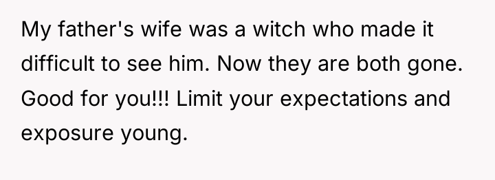 My father's wife was a witch who made it difficult...