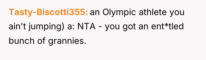 Tasty-Biscotti355 an Olympic athlete you ain't jumping) a: NTA -...
