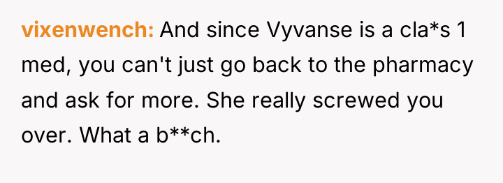 vixenwench And since Vyvanse is a cla*s 1 med, you...