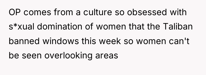 OP comes from a culture so obsessed with s*xual domination...