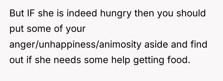 But IF she is indeed hungry then you should put...