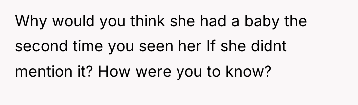 Why would you think she had a baby the second...