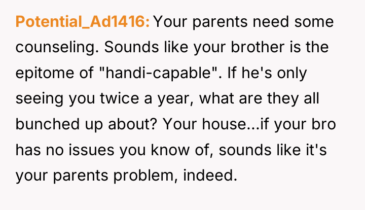 Potential_Ad1416 Your parents need some counseling. Sounds like your brother...