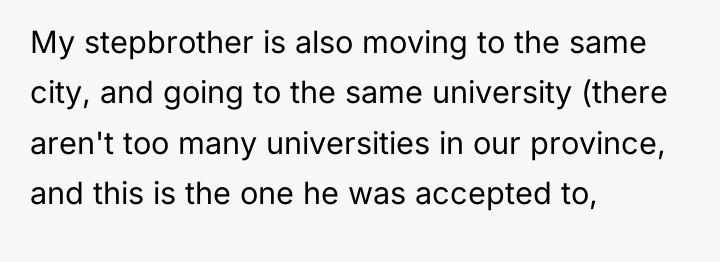 My stepbrother is also moving to the same city, and...