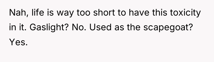 Nah, life is way too short to have this toxicity...