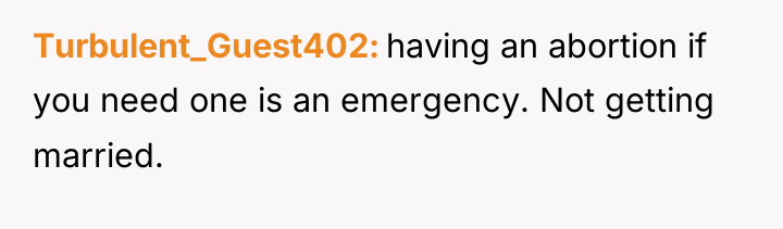 Turbulent_Guest402 having an abortion if you need one is an...