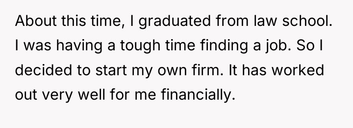 About this time, I graduated from law school. I was...