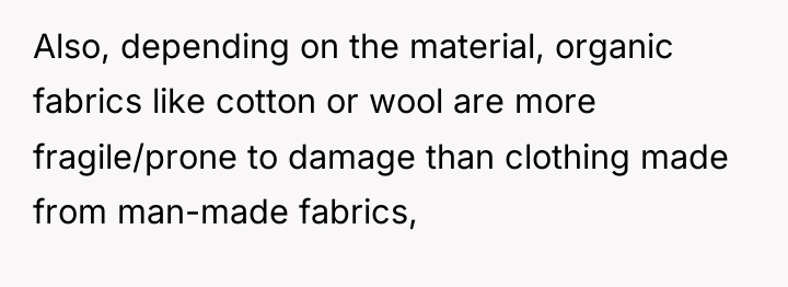 Also, depending on the material, organic fabrics like cotton or...