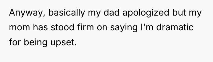 Anyway, basically my dad apologized but my mom has stood...