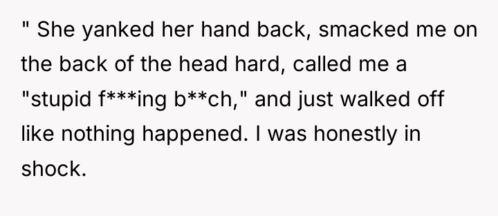 " She yanked her hand back, smacked me on the...