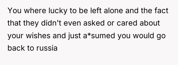 You where lucky to be left alone and the fact...