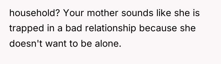 household? Your mother sounds like she is trapped in a...